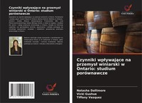 Czynniki Wp¿Ywaj¿Ce Na Przemys¿ Winiarski W Ontario: Studium PoróWnawcze Buch