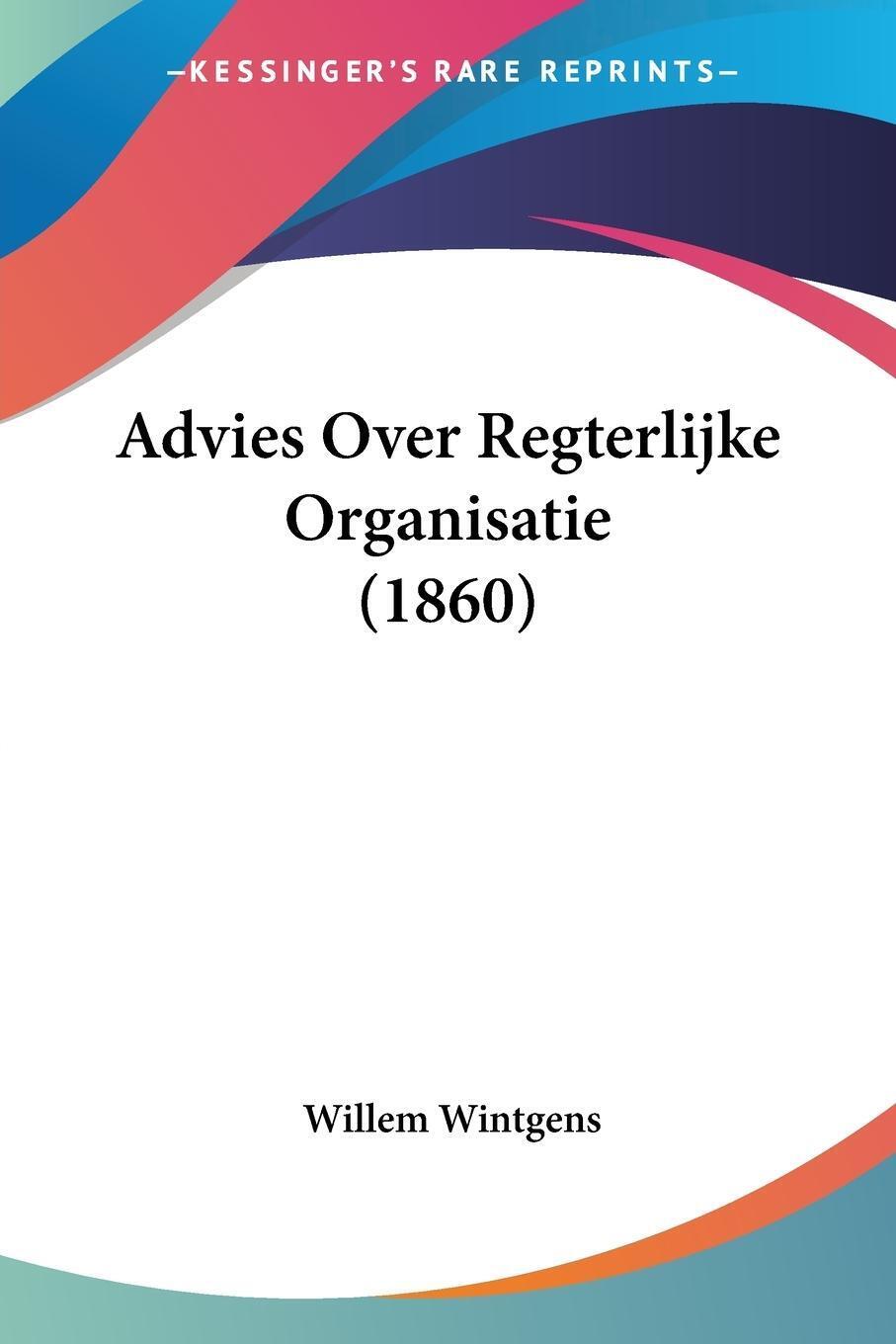 Advies Over Regterlijke Organisatie (1860) Willem Wintgens Taschenbuch