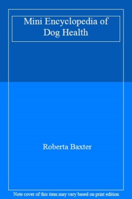 Mini Encyclopedia of Dog Health By Roberta Baxter. 9780764145506