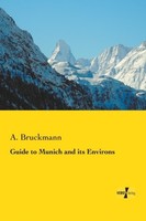 Guide To Munich And Its Environs A. Bruckmann