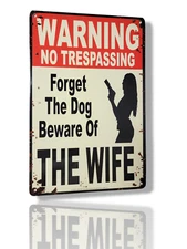 "Warning No Trespassing – Forget The Dog, Beware of The Wife" Tin Sign 12" x 8"