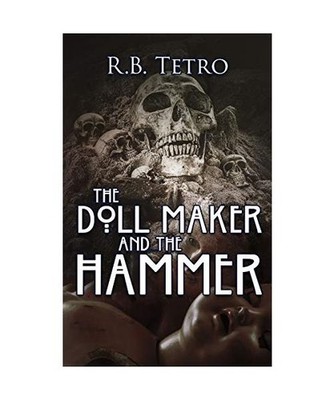 The Doll Maker And The Hammer, R. B. Tetro