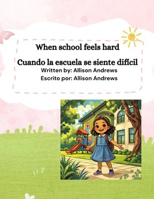 When school feels hard: A Bilingual Social-Emotional Learning Book About Managin
