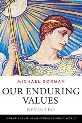 Our Enduring Values Revisited: Librarianship in an Ever - Paperback NEW Michael