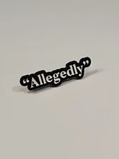 "Allegedly" Lapel Pin White Letters Black Background Humorous 