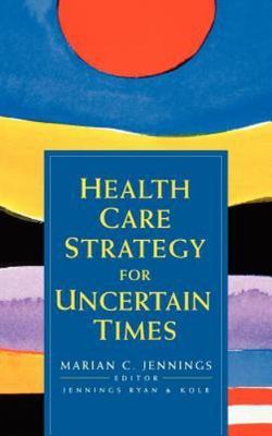 Health Care Strategy for Uncertain Times, Hardcover by Jennings, Marian C. (E...