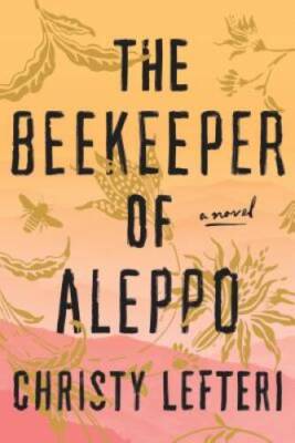 The Beekeeper of Aleppo: A Novel - Hardcover By Lefteri, Christy - GOOD