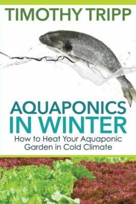 Aquaponics In Winter: How To Heat Your Aquaponic Garden In Cold Climate
