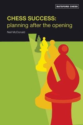 Chess Success: Planning After the Opening by McDonald, Neil