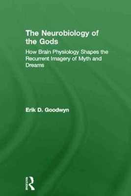 Neurobiology of the Gods : How Brain Physiology Shapes the Recurrent Imagery ...