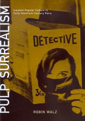 Pulp Surrealism: Insolent Popular Culture in Early Twentieth-Century Paris by...