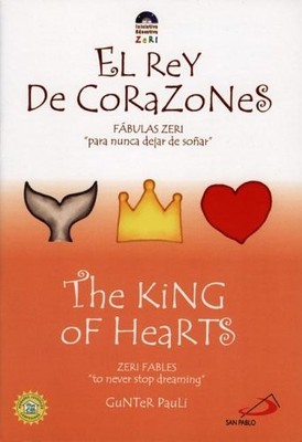 THE KING OF HEARTS / EL REY DE CORAZONES (ZERI FABLES) By Gunter Pauli & Pamela