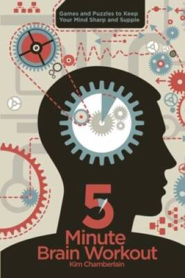 Five-Minute Brain Workout: Games and Puzzles to Keep Your Mind Sharp ...