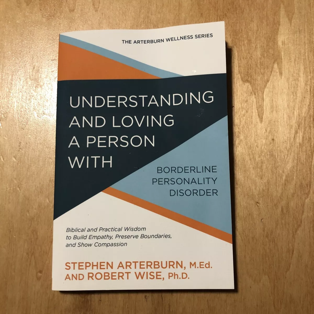 Understanding and Loving a Person with Borderline Personality Disorder:  Biblical and Practical Wisdom to Build Empathy, Preserve Boundaries, and  Show