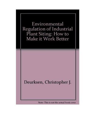 Environmental Regulation of Industrial Plant Siting: How to Make It Work Better,