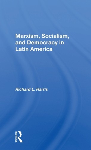 Marxism, Socialism, And Democracy In Latin America by Richard... - 9780367154196