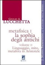Libro Nuovo - Lucchetta Giulio A. - Metafisica I. La Sophia Degli Antichi. Vol. 