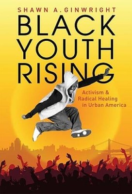Black Youth Rising: Activism and Radical Healing in Urban America (0) - GOOD