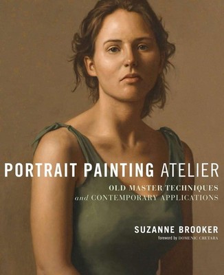 Portrait Painting Atelier: Old Master Techniques and Contemporary Applicatio...