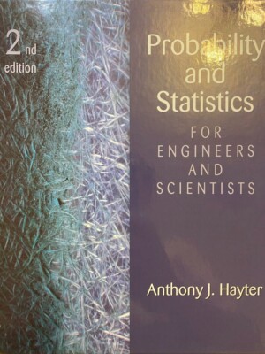 Probability and Statistics for Engineers and Scientists by AJ Hayter 2nd Edition