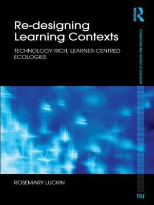 Re-Designing Learning Contexts: Technology-Rich, Learner-Centred Ecologies: Used