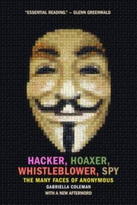 Hacker, Hoaxer, Whistleblower, Spy: The Many Faces of Anonymous - GOOD