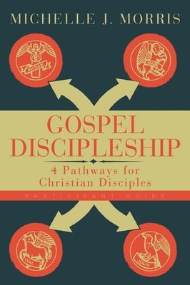 Gospel Discipleship Participant Guide: 4 Pathways for Christian Disciples by Mor