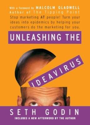 Unleashing the Ideavirus: Stop Marketing AT People! Turn Your Ideas - ACCEPTABLE