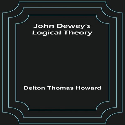 John Dewey's logical theory Delton Thomas Howard Paperback Alpha