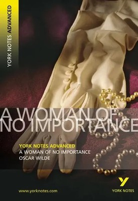 A Woman of No Importance (York Notes Advanced) English Literature Study Guide...
