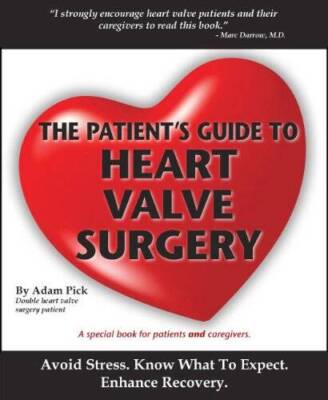 The Patient's Guide To Heart Valve Surgery (Heart Valve Replacement And H - GOOD
