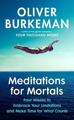 Meditations for Mortals: Four weeks..., Burkeman, Olive
