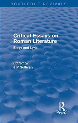 CRITICAL ESSAYS ON ROMAN LITERATURE (ROUTLEDGE REVIVALS: By J. P. Sullivan *NEW*