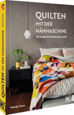 Quilten mit der Nähmaschine 30 moderne Patchwork-Looks Chow, Wendy und Karen Lüh