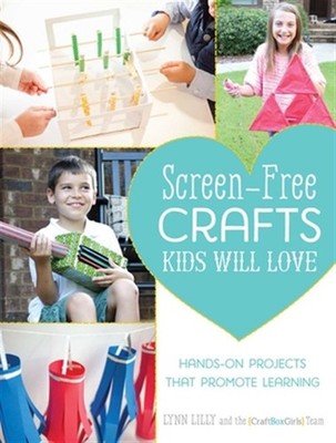 Screen-Free Crafts Kids Will Love : Hands-On Projects That Promote Learning, ...