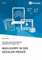 Wahlkampf In Den Sozialen Medien. Facebook Und Die Hamburger BüRgerschaftswahl 2
