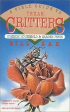 A Field Guide to Texas Critters: Common Household and Garden Pests by Zak, Bill
