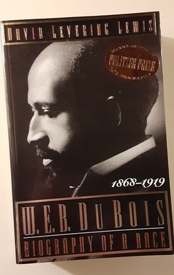 W. E. B. du Bois : Biography of a Race, 1868-1919 by David Levering Lewis