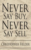 Never Say Buy, Never Say Sell | Christopher Fielder | Taschenbuch | Englisch