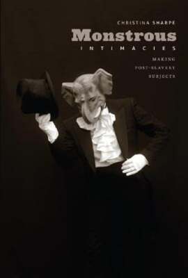 Monstrous Intimacies: Making Post-Slavery Subjects by Christina Sharpe: Used
