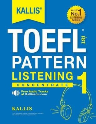 KALLIS' iBT TOEFL Pattern Listening 1: Concentrate (Kallis' IBT TOEFL Pattern