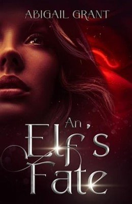 An Elf's Fate The Complete Story (Epic Fantasy Romance) -  NEW ABIGAIL. GRANT 20