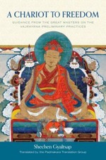 A Chariot to Freedom: Guidance from the Great Masters on the Vajrayana Prelimin