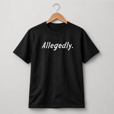 Allegedly T Shirt Funny Sarcastic Saying Graphic Tee Men Women Casual Cotton