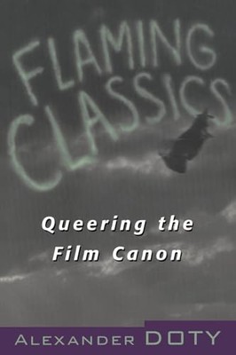 Flaming Classics: Queering the Film Canon Alexander Doty New Boo
