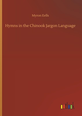 Myron Eells | Hymns in the Chinook Jargon Language | Buch | Englisch (2018)