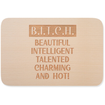 B.I.T.C.H. BEAUTIFUL INTELLIGENT TALENTED CHARMING AND HOT! 15001007763