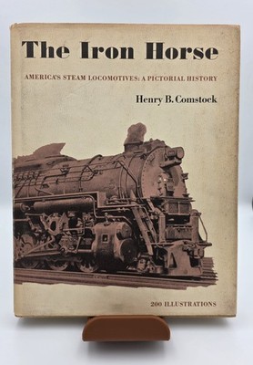 The IRON HORSE Amerikas Dampflokomotiven eine bildhafte Geschichte Henry B. Comstock