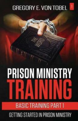 Prison Ministry Training Basic Training Part 1: : Getting Started In Prison...