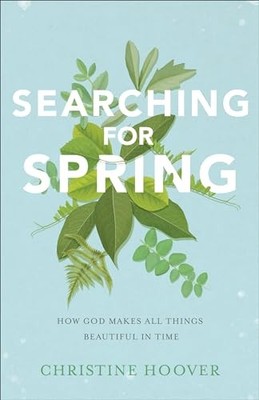 Searching for Spring: How God Makes... by Hoover, Christine Paperback / softback